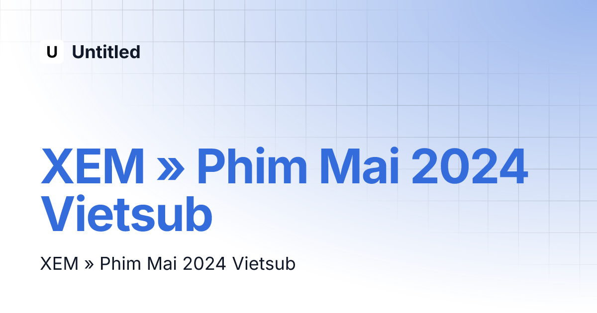 XEM » Phim Mai 2024 Vietsub | Untitled thumbnail